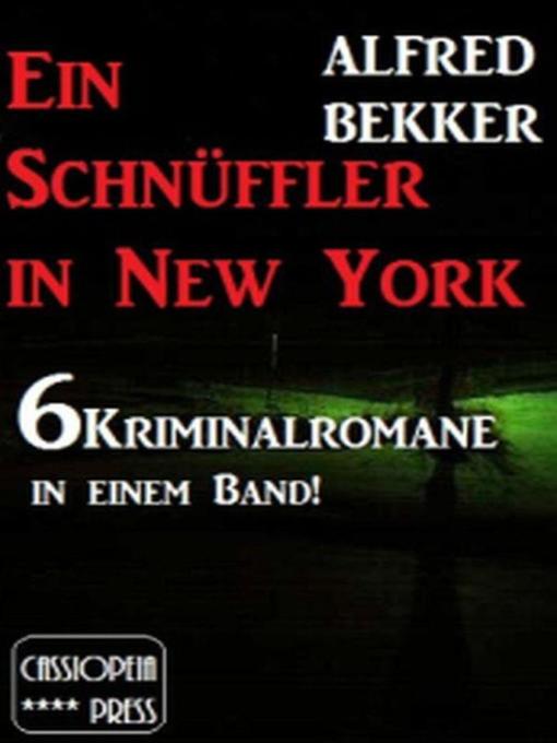 Title details for Ein Schnüffler in New York (6 Kriminalromane in einem Band) by Alfred Bekker - Available